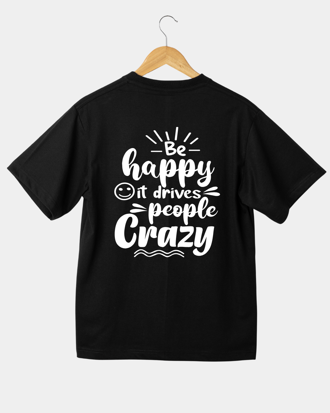 Be Happy it Drives People Crazy Funny Unisex T-shirt