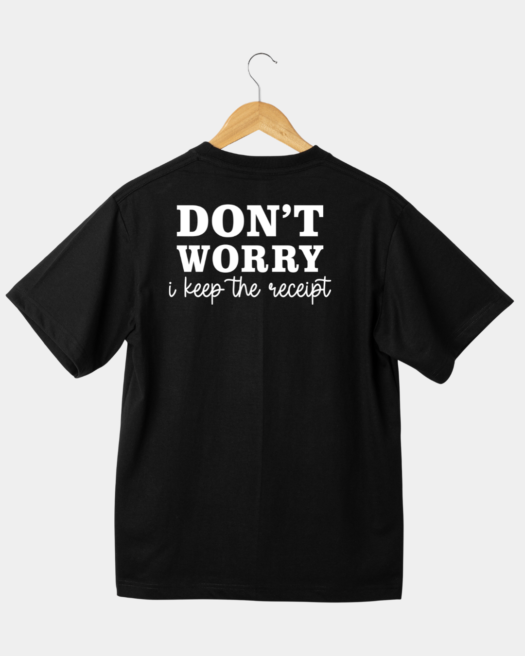 Dont worry i keep the receipt Unisex t-shirt