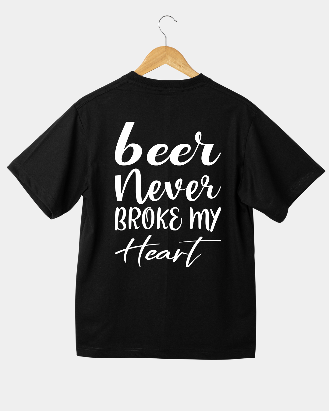 Beer Never Broke My Heart. Funny Unisex T-shirt