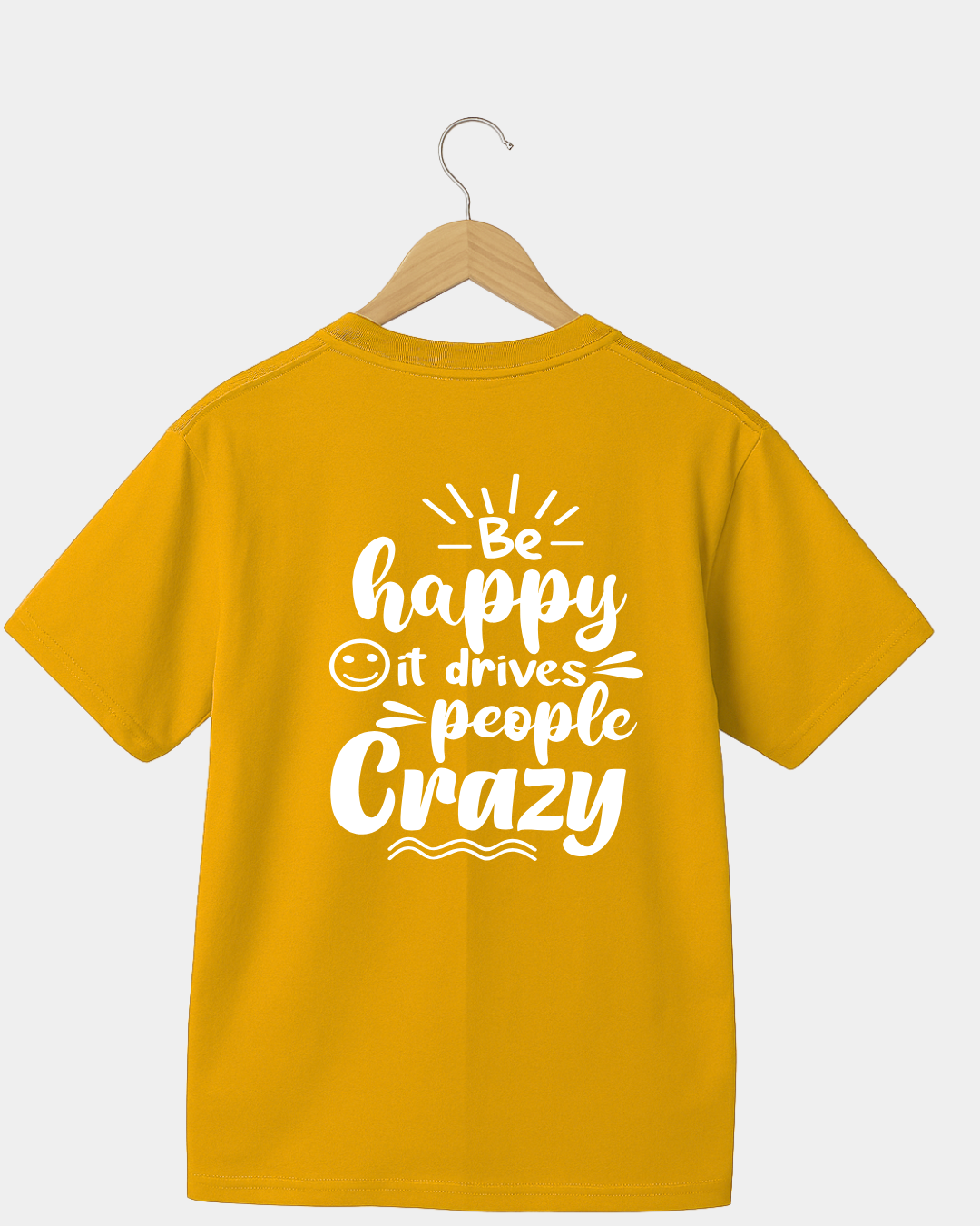 Be Happy it Drives People Crazy Funny Unisex T-shirt