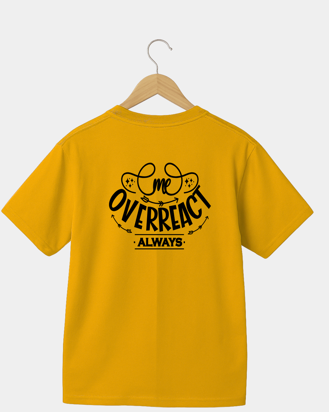 Me Overreact always funny T-shirt