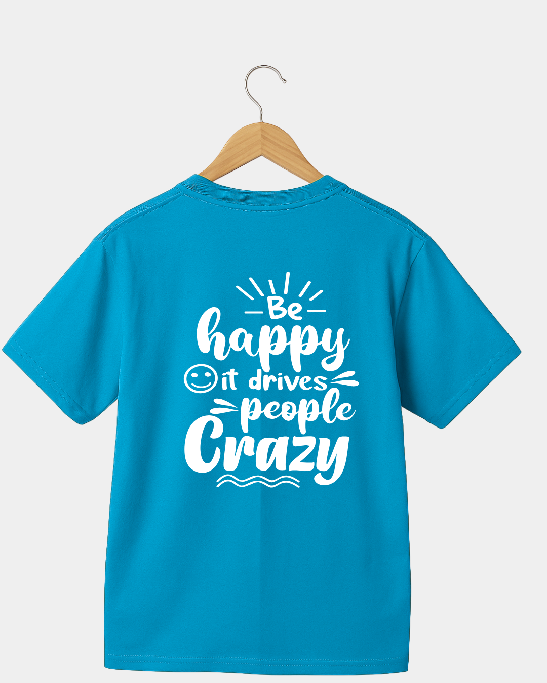 Be Happy it Drives People Crazy Funny Unisex T-shirt