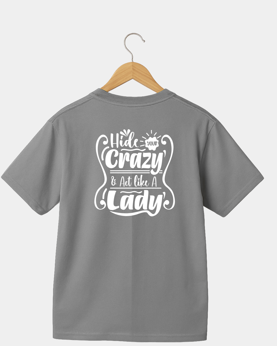 Hide your Crazy and act like a Lady funny T-shirt