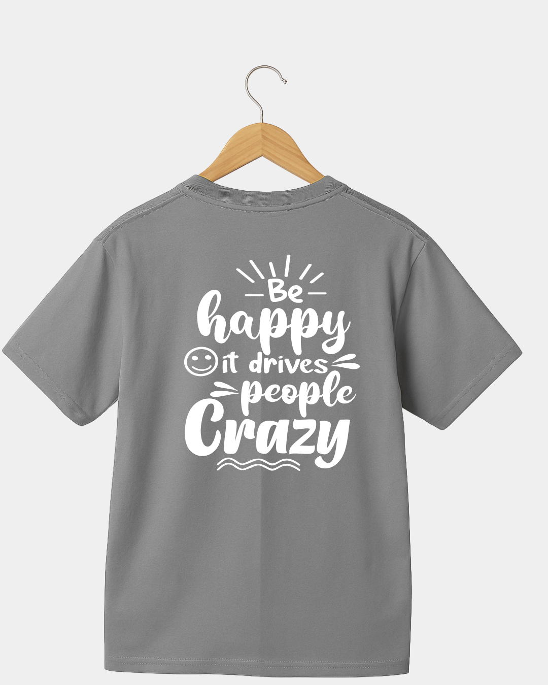 Be Happy it Drives People Crazy Funny Unisex T-shirt