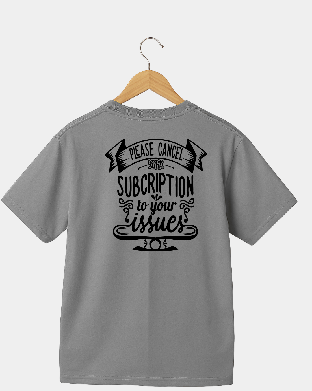 Please cancel my subscription to your issues t-shirt