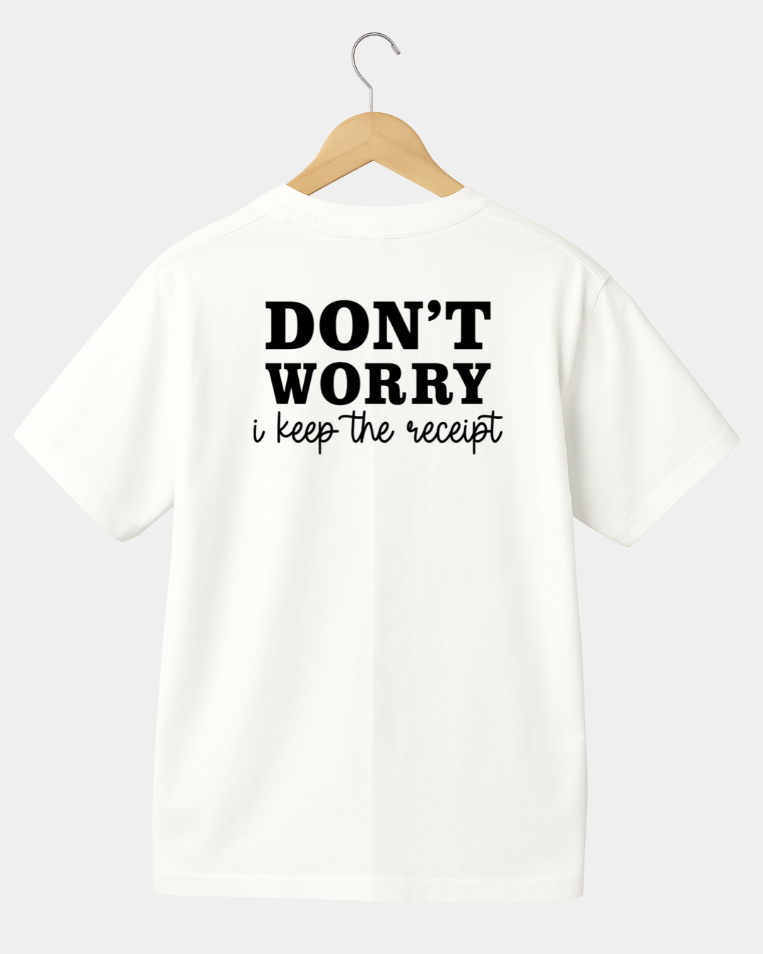 Dont worry i  keep the receipt  Unisex  t-shirt