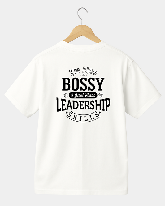I'm not bossy I just have Leadership skills