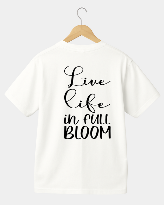 Live Life In Full Bloom Unisex T-shirt