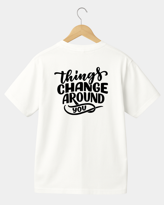 Things Change Around You Unisex T-shirt
