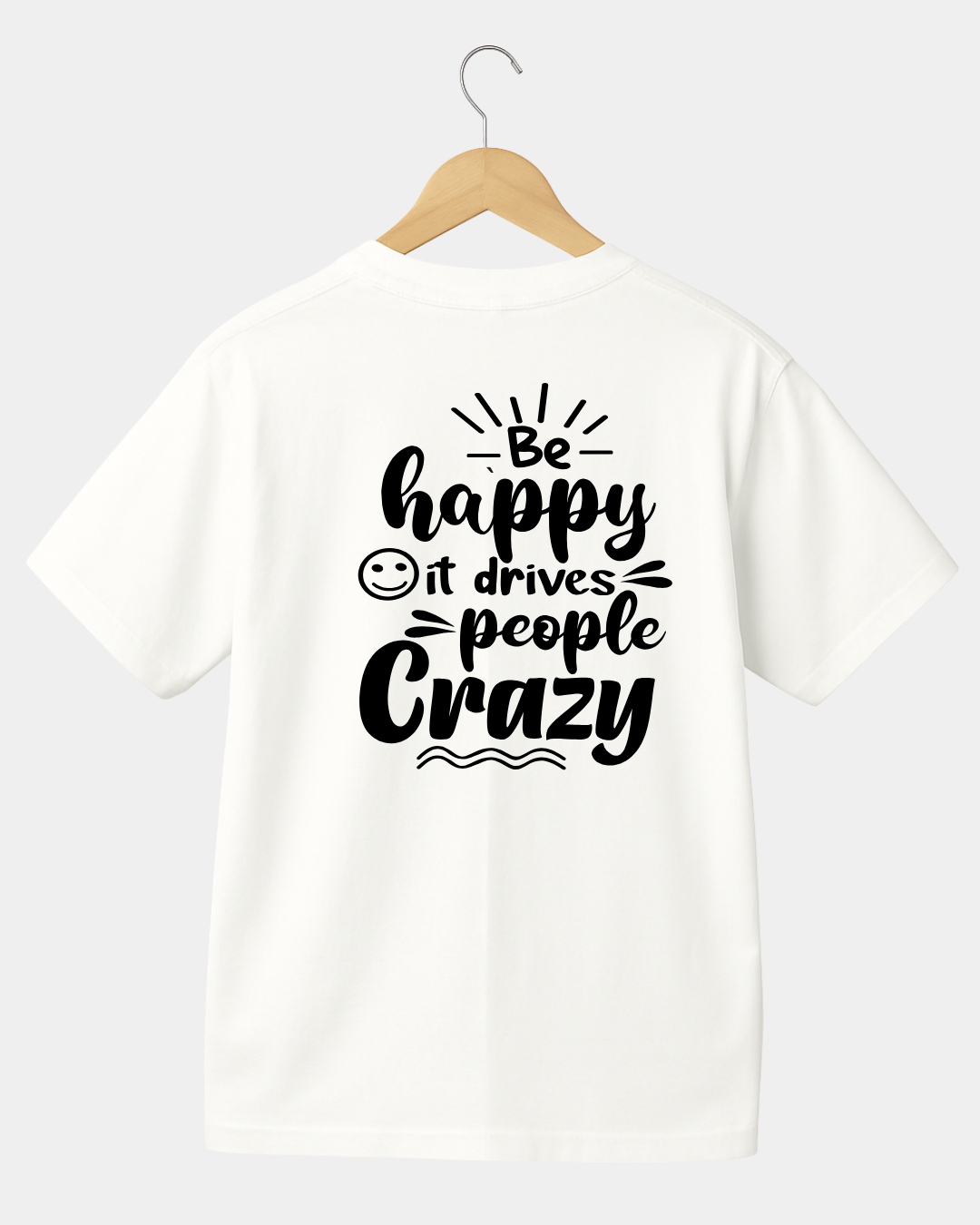 Be Happy it Drives People Crazy Funny Unisex T-shirt