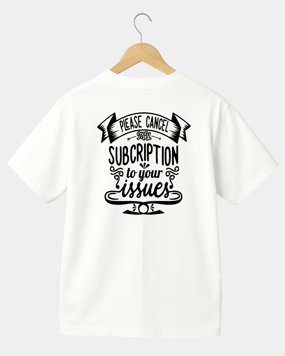 Please cancel my subscription to your issues t-shirt