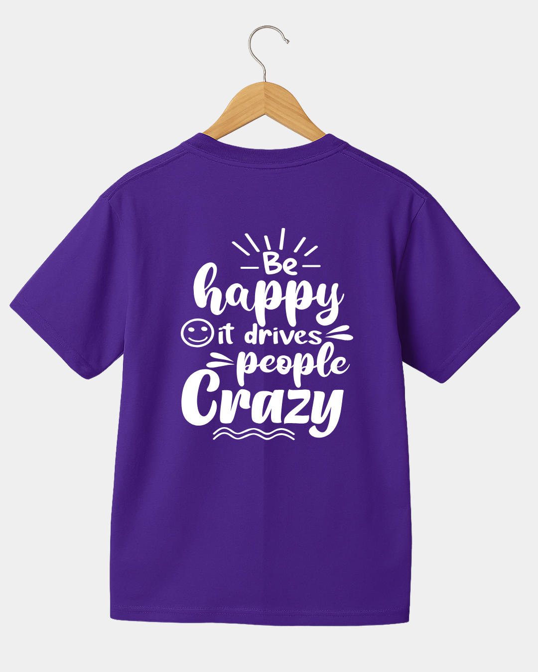 Be Happy it Drives People Crazy Funny Unisex T-shirt