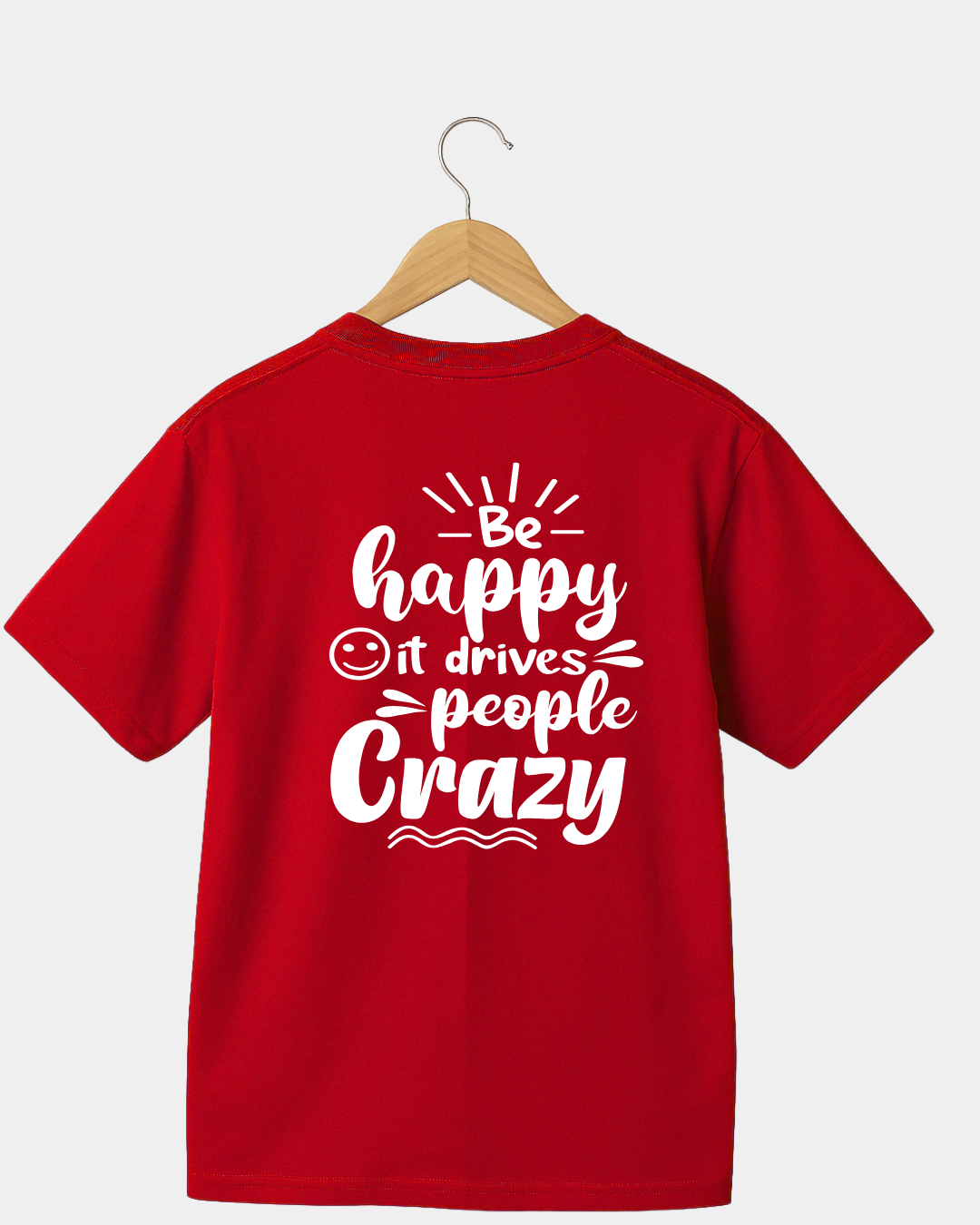Be Happy it Drives People Crazy Funny Unisex T-shirt