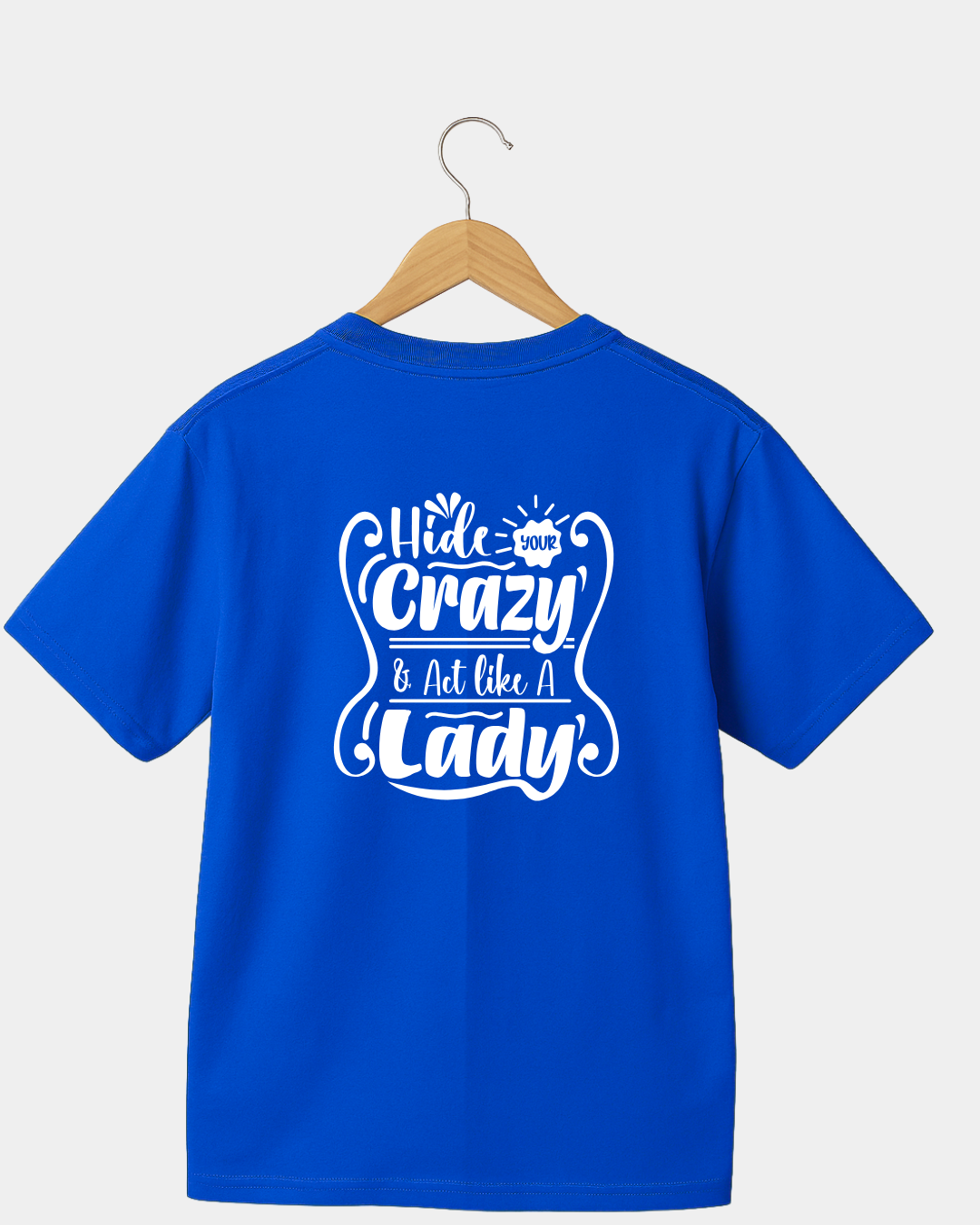 Hide your Crazy and act like a Lady funny T-shirt
