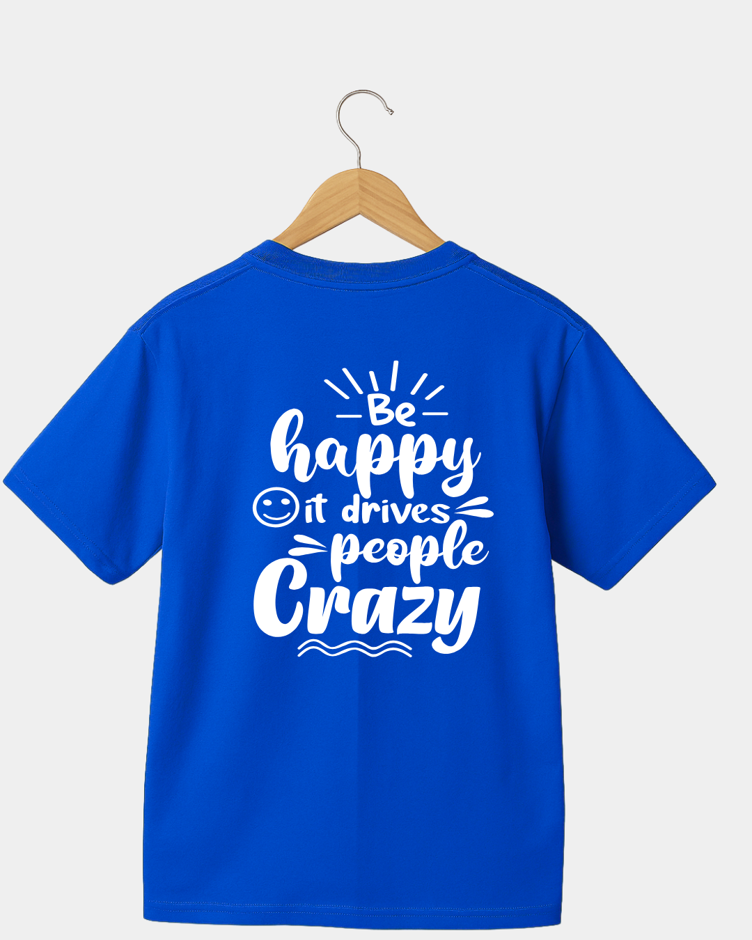 Be Happy it Drives People Crazy Funny Unisex T-shirt