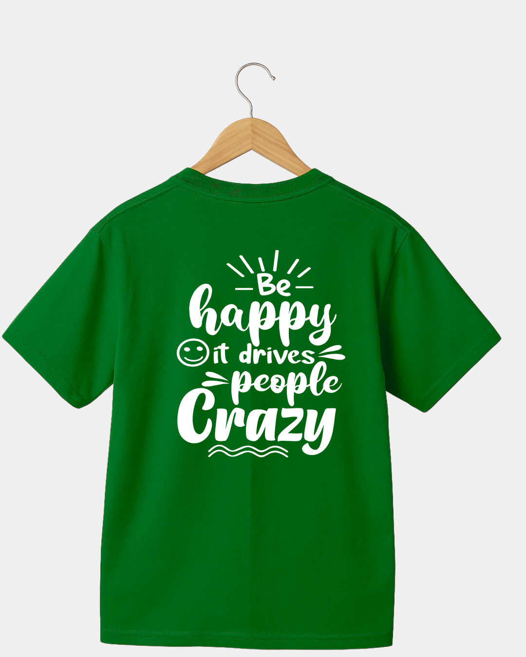 Be Happy it Drives People Crazy Funny Unisex T-shirt