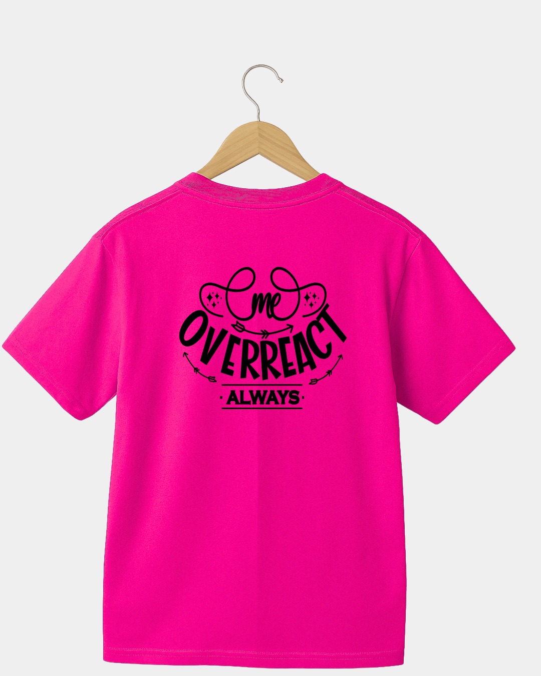 Me Overreact always funny T-shirt