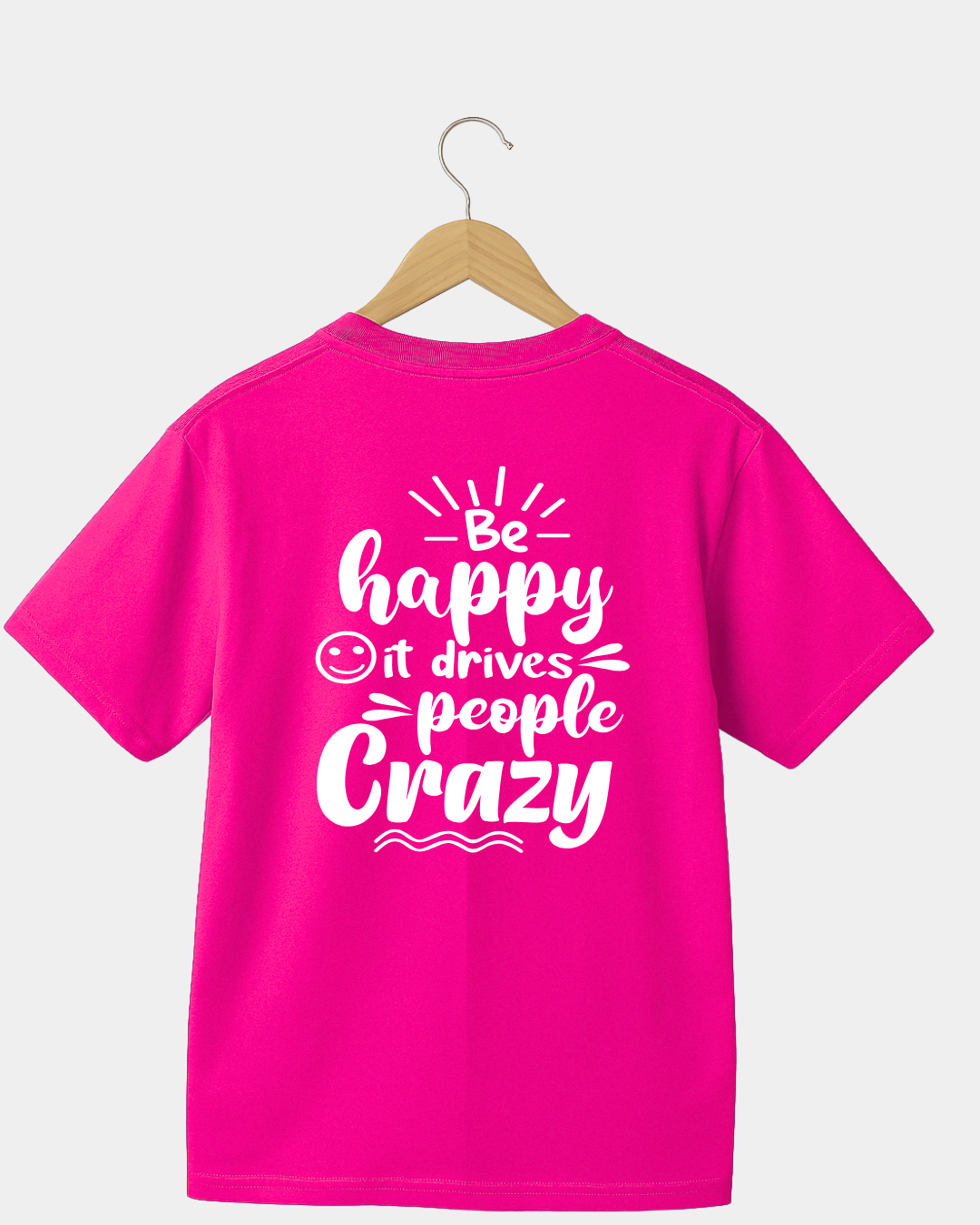 Be Happy it Drives People Crazy Funny Unisex T-shirt