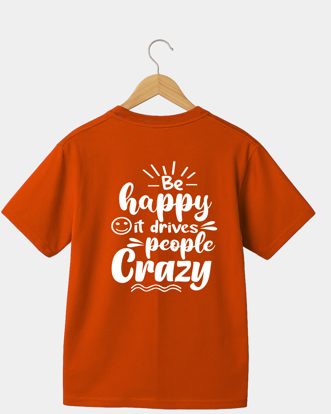 Be Happy it Drives People Crazy Funny Unisex T-shirt