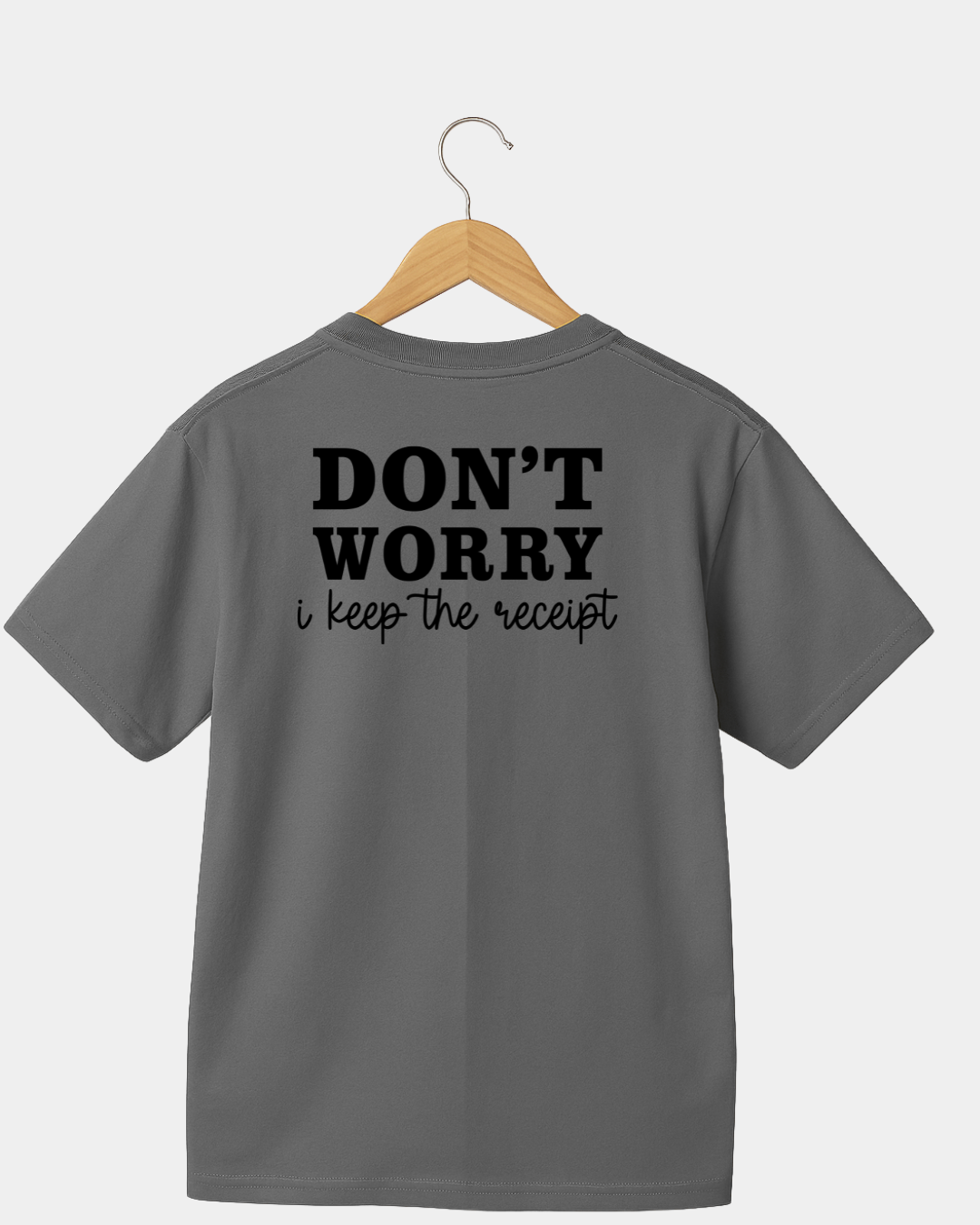Dont worry i  keep the receipt  Unisex  t-shirt