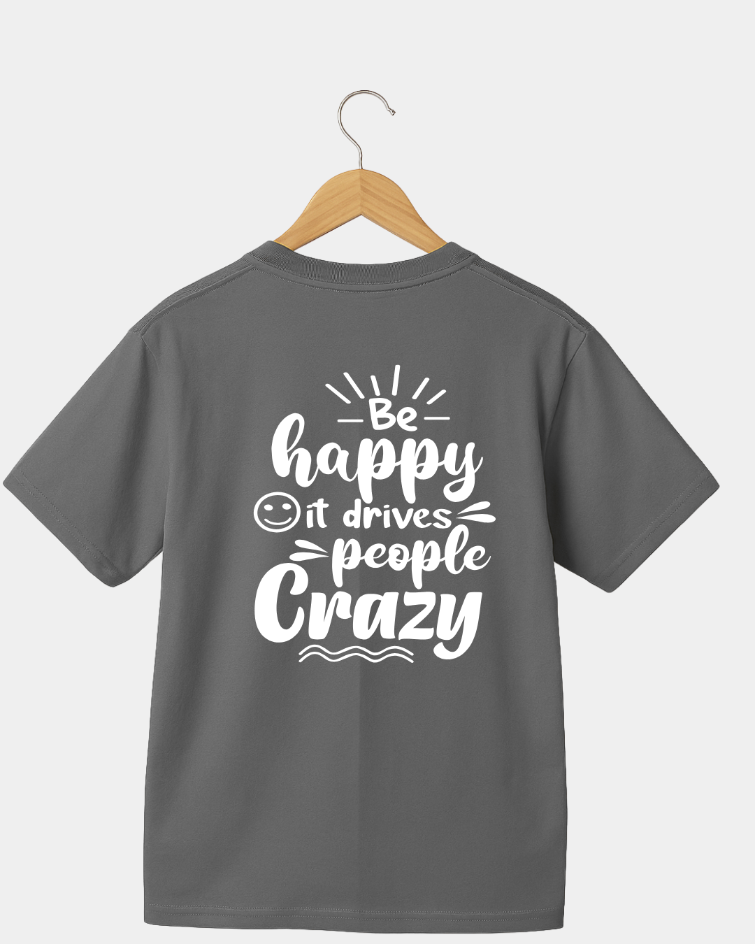 Be Happy it Drives People Crazy Funny Unisex T-shirt