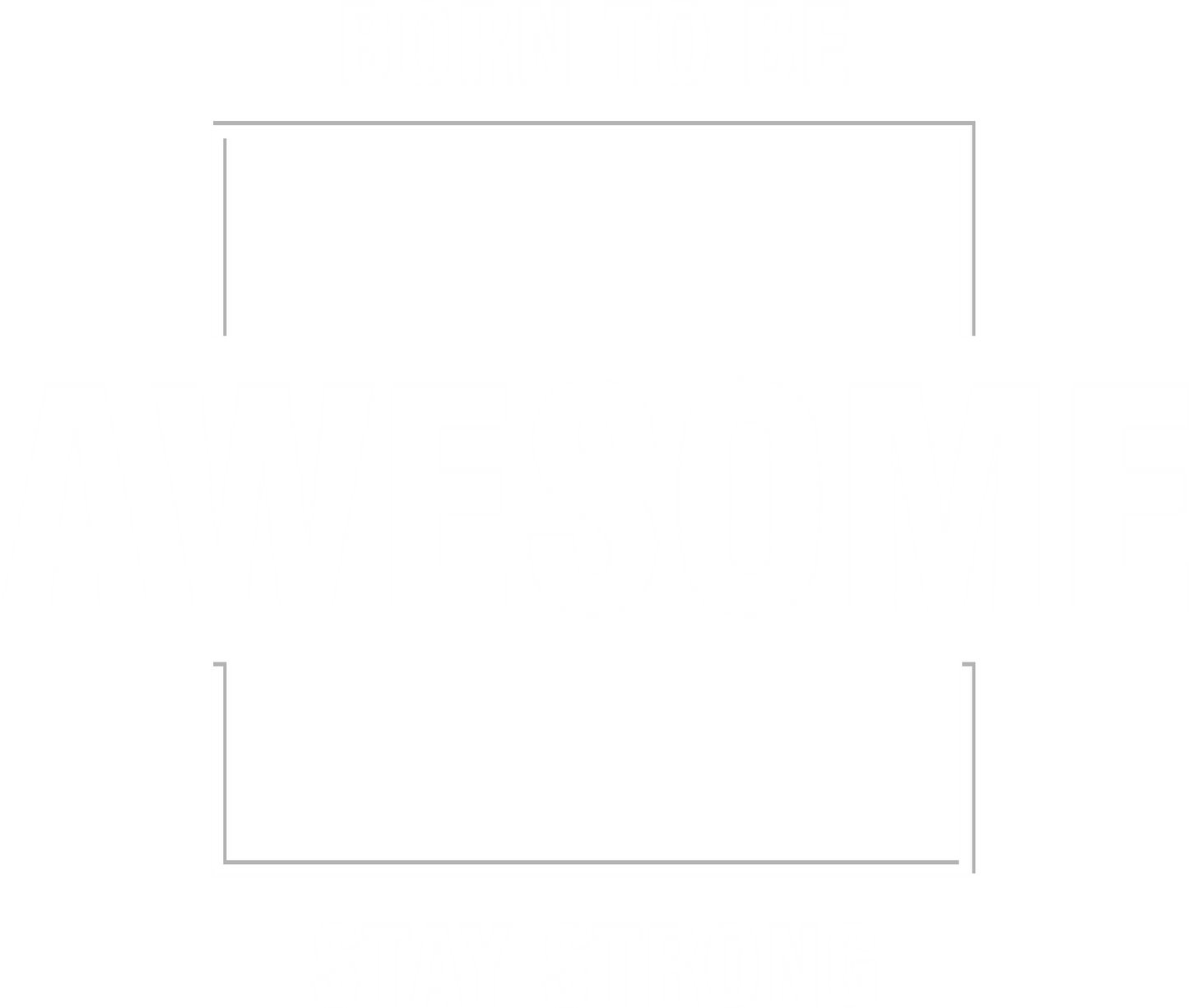 Born to be awesome stay strong Unisex T-shirt