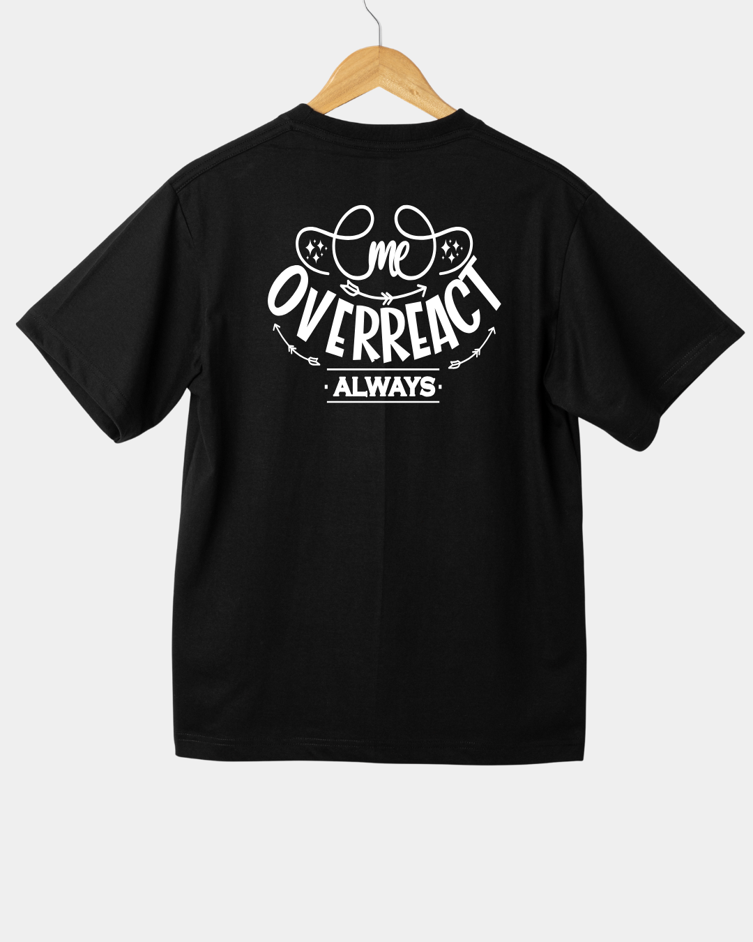 Me Overreact always funny T-shirt